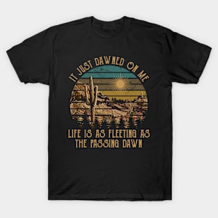 It Just Dawned On Me Life Is As Fleeting As The Passing Dawn Cactus Mountains Classic T-Shirt